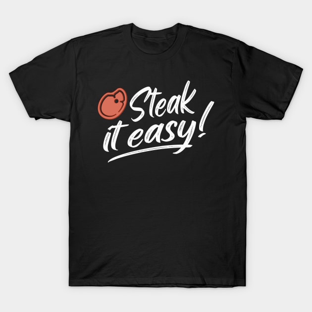 Steak It Easy BBQ Grill Funny Grill Gift T-Shirt by Foxxy Merch